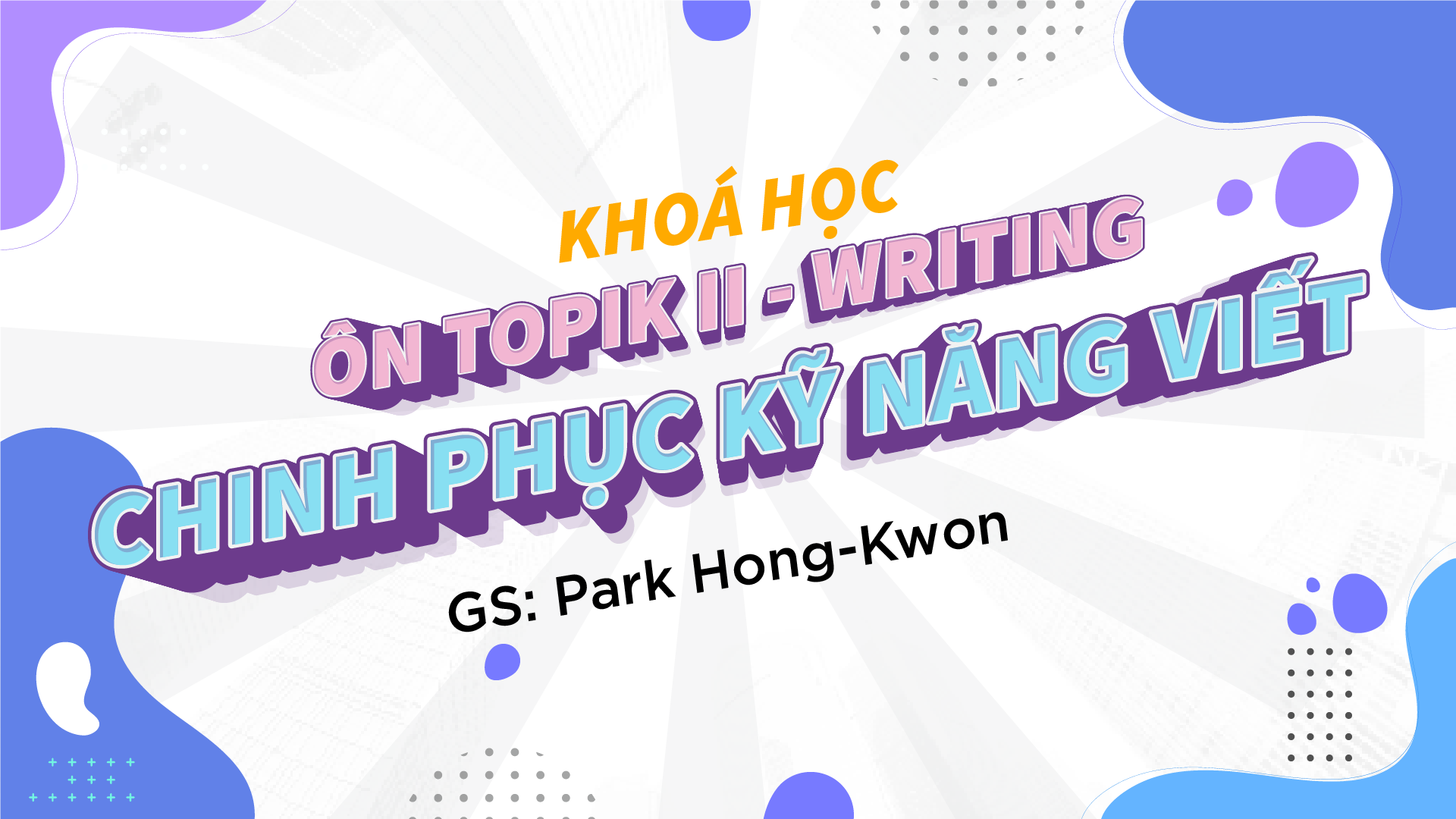 TOPIK II Writing - Chinh phục kĩ năng viết