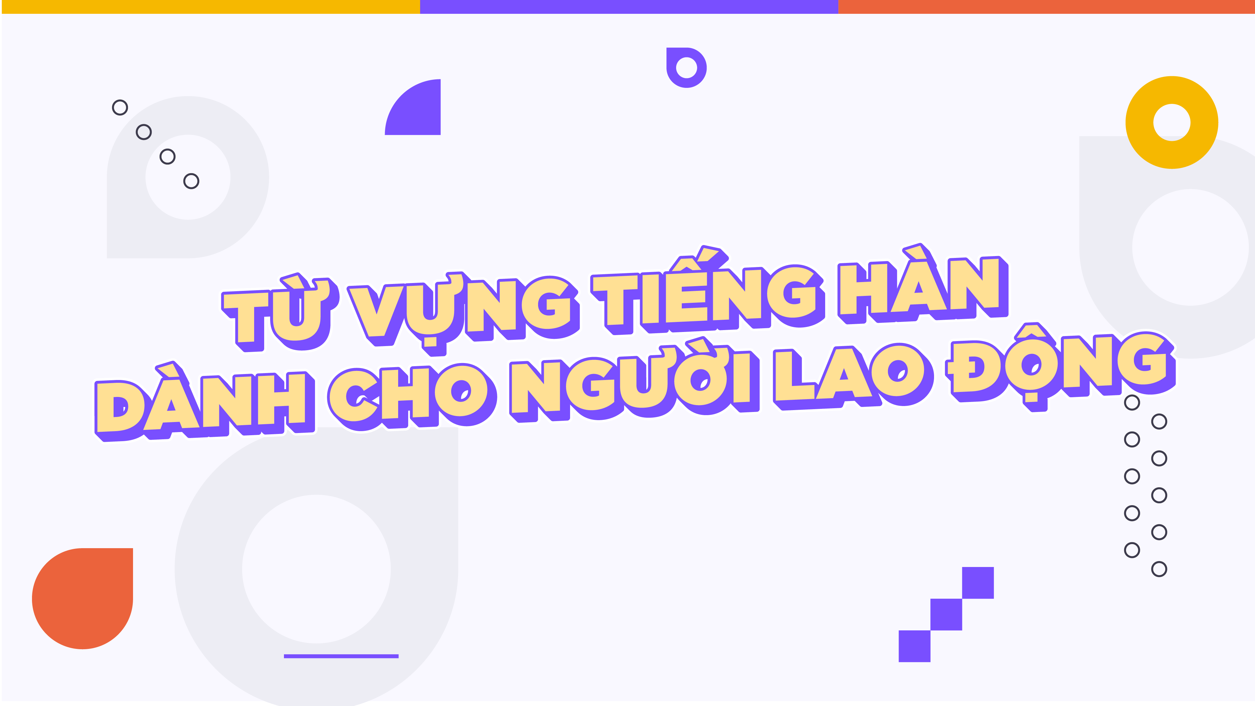Từ vựng tiếng Hàn dành cho người lao động
